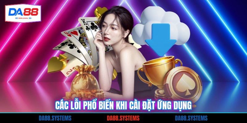Tải App 3 Các lỗi phổ biến khi cài đặt ứng dụng