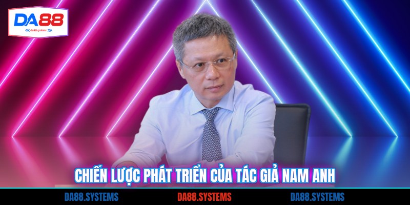 Chiến lược phát triển của tác giả Nam Anh