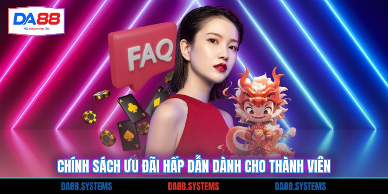 Chính sách ưu đãi hấp dẫn dành cho thành viên