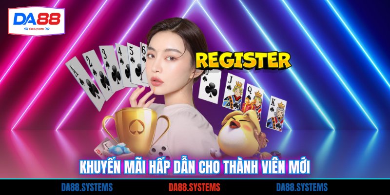 Khuyến mãi hấp dẫn cho thành viên mới