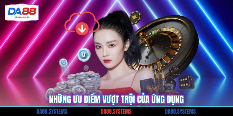 Tải App 2 Những ưu điểm vượt trội của ứng dụng