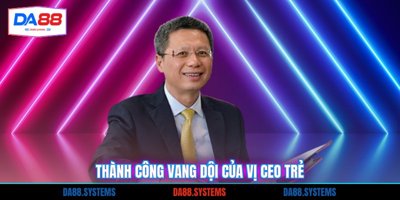 Thành công vang dội của vị CEO trẻ