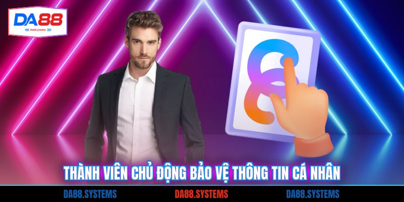 Thành viên chủ động bảo vệ thông tin cá nhân