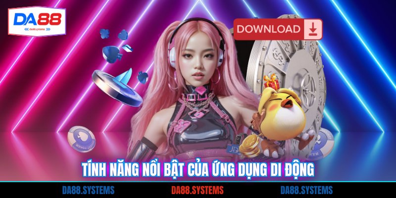 Tải App 4 Tính năng nổi bật của ứng dụng di động