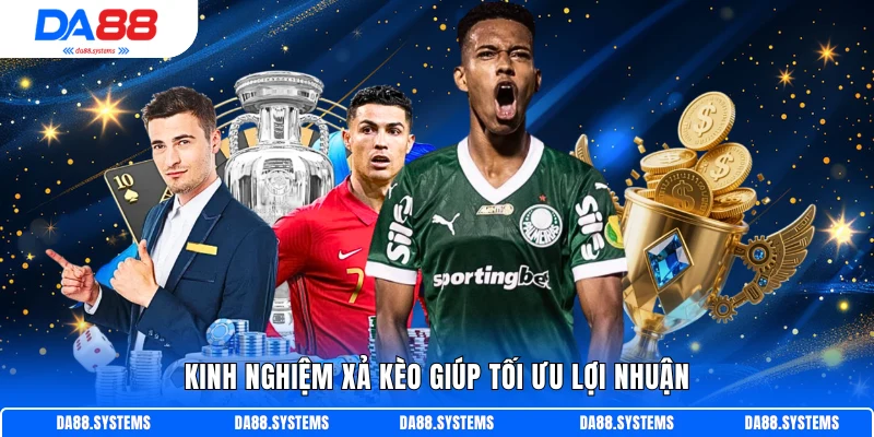 Top 3 Kinh Nghiệm Xả Kèo Bóng Đá - Chiến Lược Hiệu Quả 1 Kinh nghiệm xả kèo giúp tối ưu lợi nhuận